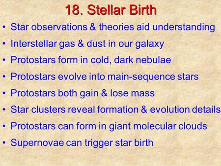 18. Stellar Birth Star observations & theories aid understanding Interstellar gas & dust in our galaxy Protostars form in cold, dark nebulae Protostars.