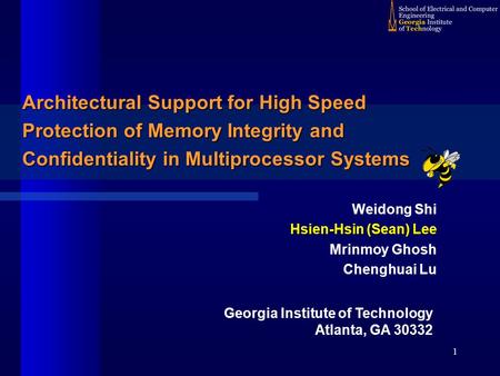 1 Architectural Support for High Speed Protection of Memory Integrity and Confidentiality in Multiprocessor Systems Georgia Institute of Technology Atlanta,