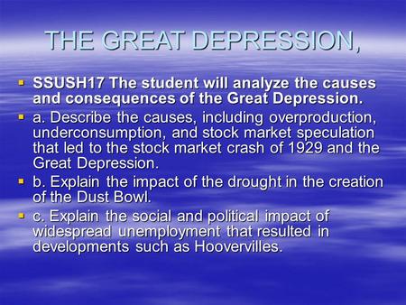 THE GREAT DEPRESSION,  SSUSH17 The student will analyze the causes and consequences of the Great Depression.  a. Describe the causes, including overproduction,