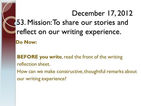 December 17, 2012 53. Mission: To share our stories and reflect on our writing experience. December 17, 2012 53. Mission: To share our stories and reflect.