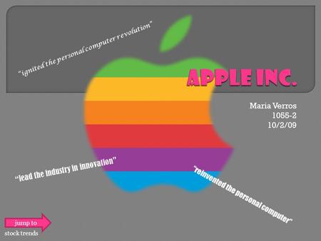 Maria Verros 1055-2 10/2/09 stock trends jump to “ignited the personal computer revolution” “reinvented the personal computer” “ lead the industry in.