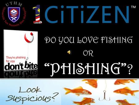 DO YOU LOVE FISHING “PHISHING” ? OR Global Wealth Management Group MORGAN STANLEY & SMITH BARNEY A term used to describe fraudulent attempts to steal.