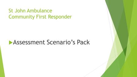 St John Ambulance Community First Responder  Assessment Scenario’s Pack.