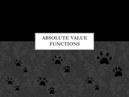 ABSOLUTE VALUE PROPERTIES Solved by using the definitions Graphing techniques are also an important part! GO JAGUARS!!! There are two answers to most.