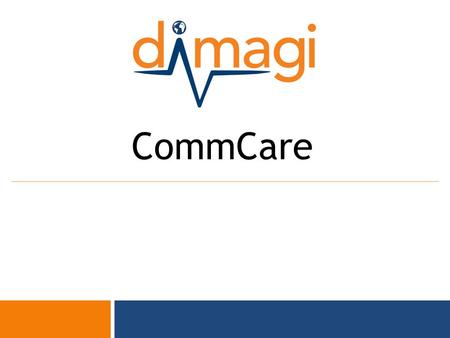 0 CommCare 1 CommCare A Mobile Platform for Frontline Workforces.