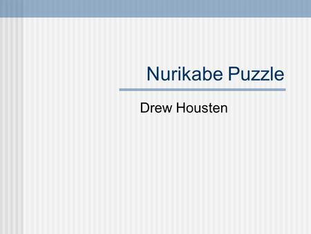 Nurikabe Puzzle Drew Housten. Terms and Notation #x - cell marked with an x Unmarked - cell that hasn’t been marked as open or closed Open - cell connected.