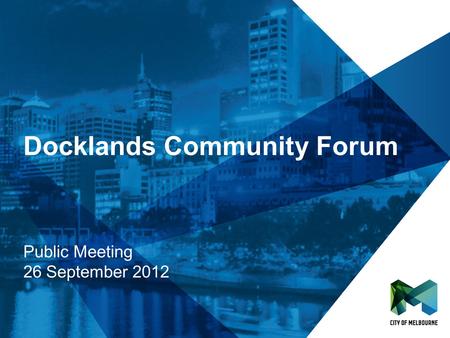 1 Docklands Community Forum Public Meeting 26 September 2012.