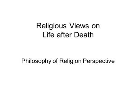 Religious Views on Life after Death Philosophy of Religion Perspective