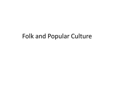 Folk and Popular Culture