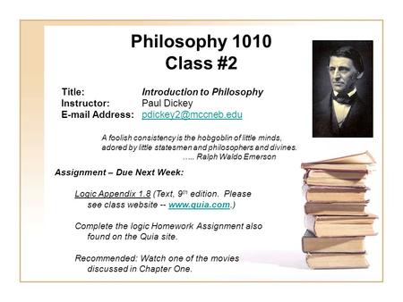 Philosophy 1010 Class #2 Title:Introduction to Philosophy Instructor:Paul Dickey  A foolish consistency.