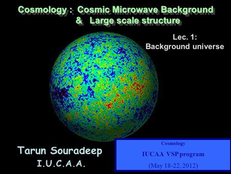 Cosmology : Cosmic Microwave Background & Large scale structure & Large scale structure Cosmology : Cosmic Microwave Background & Large scale structure.