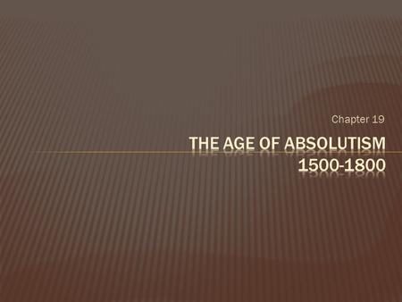 Chapter 19. What affect did the Reformations have on the rest of Europe? -Old feudal system to New ABSOLUTE Monarchies -Feudalism to ABSOLUTISM -Increase.