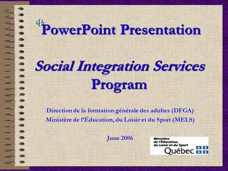 PowerPoint Presentation Social Integration Services Program Direction de la formation générale des adultes (DFGA) Ministère de l’Éducation, du Loisir et.