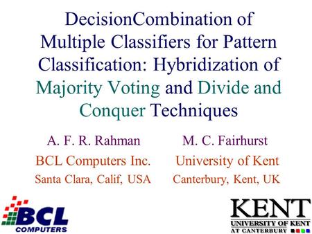 DecisionCombination of Multiple Classifiers for Pattern Classification: Hybridization of Majority Voting and Divide and Conquer Techniques A. F. R. Rahman.