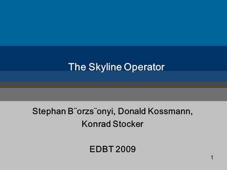 ISAC 教育學術資安資訊分享與分析中心研發專案 The Skyline Operator Stephan B¨orzs¨onyi, Donald Kossmann, Konrad Stocker EDBT 2009 1.