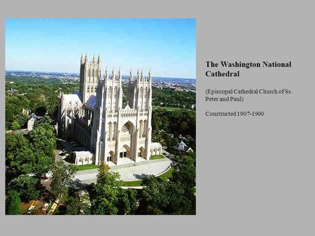 Ely Cathedral, East Anglia The Washington National Cathedral (Episcopal Cathedral Church of Ss. Peter and Paul) Constructed 1907-1990.