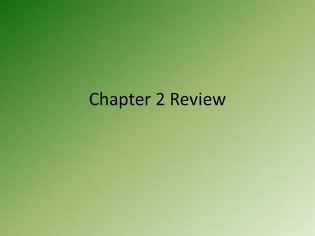 Chapter 2 Review.