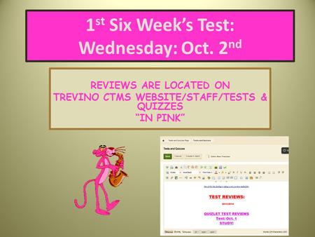 1 st Six Week’s Test: Wednesday: Oct. 2 nd REVIEWS ARE LOCATED ON TREVINO CTMS WEBSITE/STAFF/TESTS & QUIZZES “IN PINK”