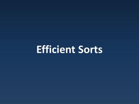 Efficient Sorts. Divide and Conquer Divide and Conquer : chop a problem into smaller problems, solve those – Ex: binary search.