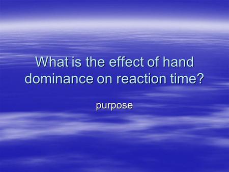 What is the effect of hand dominance on reaction time?