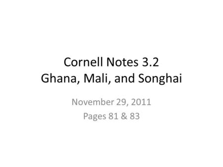 Cornell Notes 3.2 Ghana, Mali, and Songhai