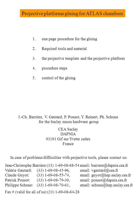 Projective platforms gluing for ATLAS chambers J.-Ch. Barrière, V. Gautard, P. Ponsot, Y. Reinert, Ph. Schune for the Saclay muon hardware group CEA Saclay.