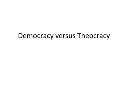 Democracy versus Theocracy. Definition of Democracy: It is the rule of the people It is an ideology or methodology Democracy started 800 BC in Athens.