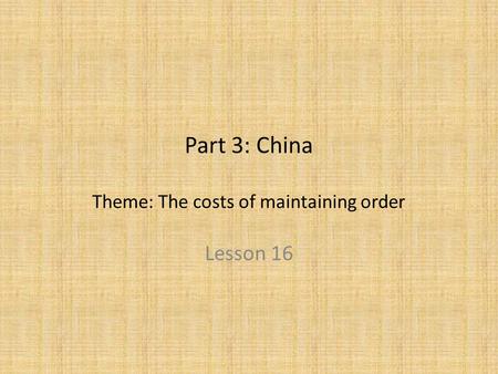 Part 3: China Theme: The costs of maintaining order Lesson 16.