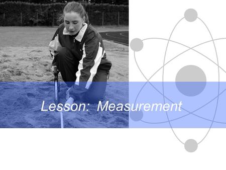 Lesson: Measurement. Science Differentiation in action Important measurements include: Length -Distance between two points Area -Amount of surface Volume.