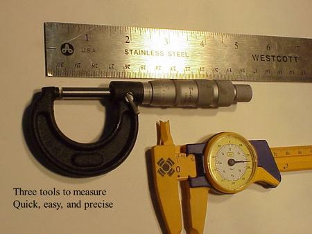 Three tools to measure Quick, easy, and precise. How wide is the gap? Then add barrel Count.025 at each line.100 inside.