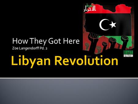 How They Got Here Zoe Langendorff Pd. 2. Libya is located in Northern Africa. It borders Tunisia, Algeria, Niger, Chad, Sudan, Egypt, and the Mediterranean.