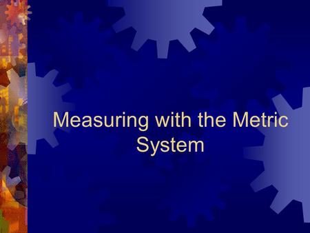 Measuring with the Metric System. Objectives for this Video Lesson  You will be able to define gram and centimeter  You will be able to use the correct.