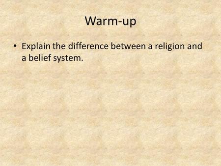 Warm-up Explain the difference between a religion and a belief system.