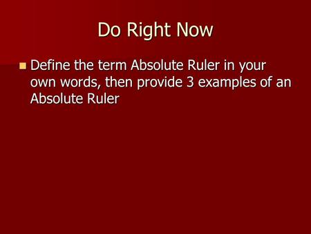 Do Right Now Define the term Absolute Ruler in your own words, then provide 3 examples of an Absolute Ruler.