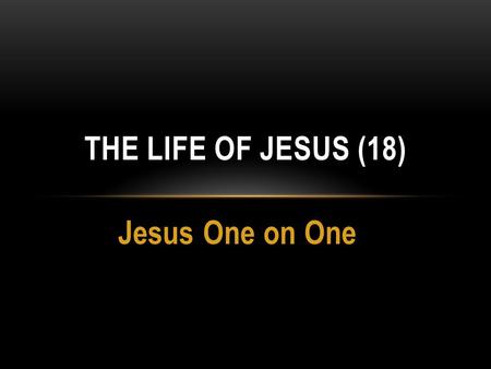 Jesus One on One THE LIFE OF JESUS (18). NICODEMUS – JN. 3:1-12 Nicodemus was a Pharisee and ruler of the Jews (Jn. 3:1) Came to Jesus at night Believed.