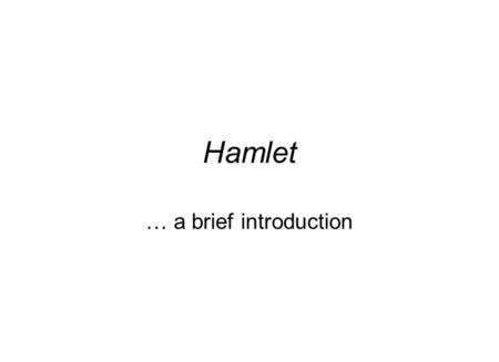 Hamlet … a brief introduction. Hamlet. Act I. Scene IV. A platform before the Castle of Elsineur. Hamlet, Horatio, Marcellus, and the Ghost. Painted.