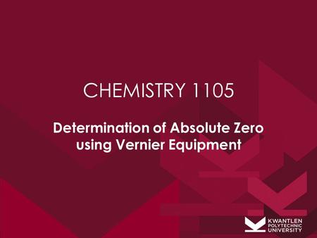 CHEMISTRY 1105 Determination of Absolute Zero using Vernier Equipment.