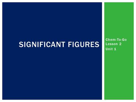 Chem-To-Go Lesson 2 Unit 1 SIGNIFICANT FIGURES. 1)Determine the units used on the ruler. 2)Look closely to determine the smallest marking on the ruler.