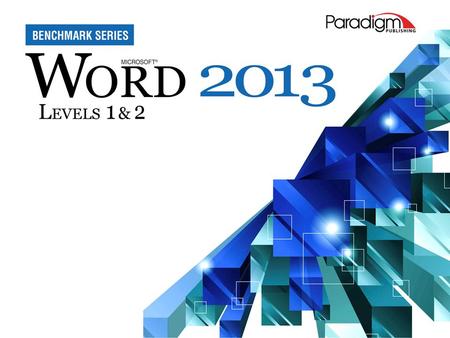 © Paradigm Publishing, Inc. 1 2 Word 2013 Level 1 Unit 1 Editing and Formatting Documents Chapter 3Customizing Paragraphs.