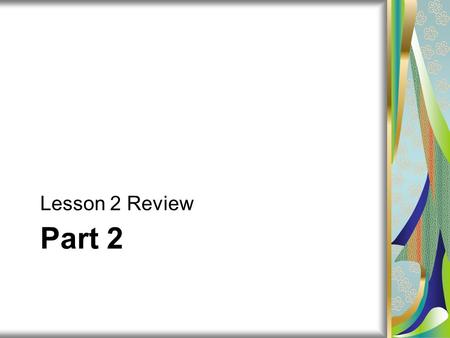 Part 2 Lesson 2 Review. true 1. Creating well formatted documents is important because a document’s formatting is the first thing the reader will note.