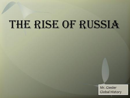 The Rise of Russia Mr. Giesler Global History. Three different zones shaped Russian life  Northern forests for lumbar & animals  In the middle, fertile.