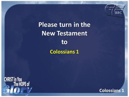 Please turn in the New Testament to Colossians 1.