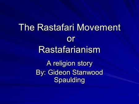 The Rastafari Movement or Rastafarianism