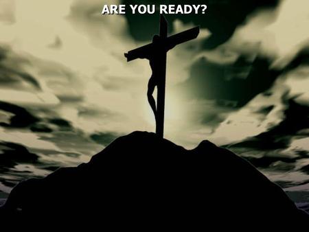 ARE YOU READY?. Sometimes we can have good intentions on being ready to serve God, but it doesn’t always work out how we initial planed.