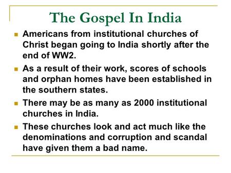 The Gospel In India Americans from institutional churches of Christ began going to India shortly after the end of WW2. As a result of their work, scores.