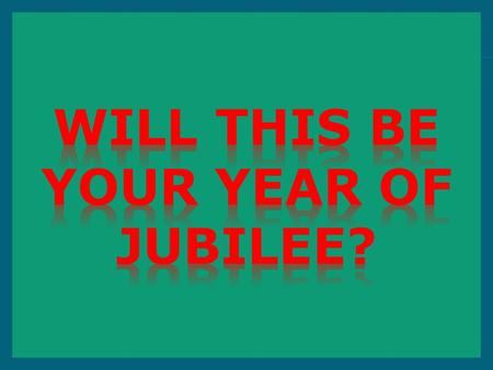  “And ye shall hallow the fiftieth year, and proclaim liberty throughout all the land unto all the inhabitants thereof: it shall be a jubile unto you;