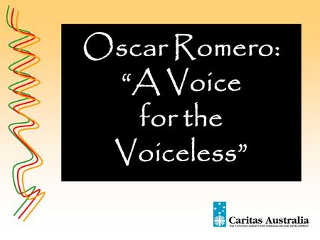 Oscar Romero: “A Voice for the Voiceless”. Archbishop of San Salvador El Salvador 1917 - 1980 Archbishop Oscar Romero Credit: Australian Picture Library.