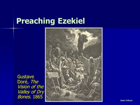 Preaching Ezekiel Gustave Doré, The Vision of the Valley of Dry Bones. 1865 James Robson.