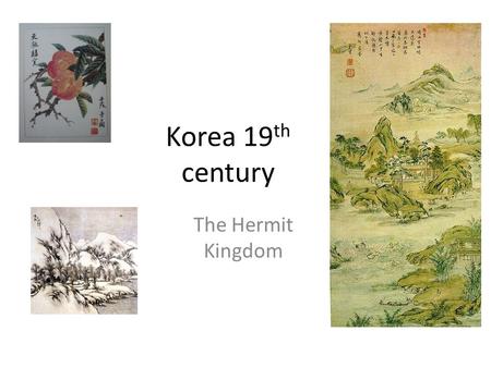 Korea 19 th century The Hermit Kingdom. Korea ruled by the Choson Dynasty since 1392-1910 Probably the longest ruling dynasty in E. Asia A dynasty that.