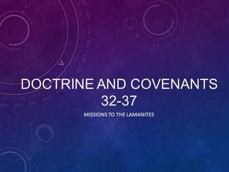 DOCTRINE AND COVENANTS 32-37 MISSIONS TO THE LAMANITES.